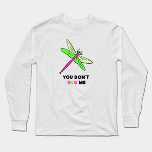 You Don't Bug Me Long Sleeve T-Shirt